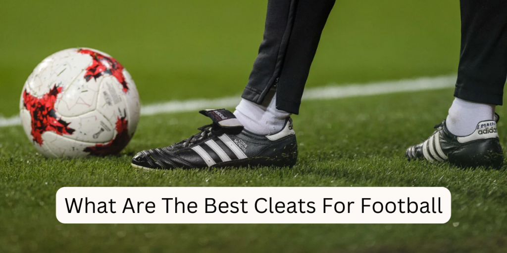 What are the Best cleats for Football